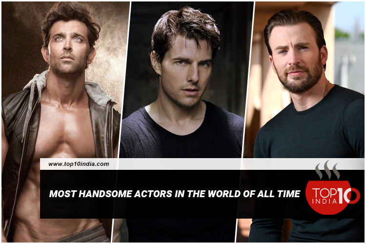 Most Handsome Actors In The World of All Time